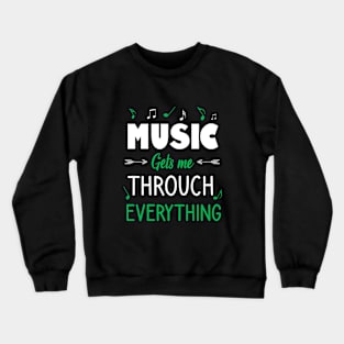 Music gets me throuch everything Crewneck Sweatshirt